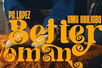 PC Lapez - Better Woman ft. Umu Obiligbo 