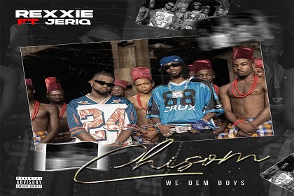 Rexxie – CHISOM (We Dem Boyz) Ft Jeriq