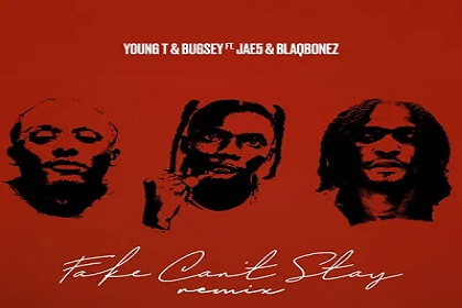 Young T – Fake Can't Stay (Remix) Ft. Bugsey, JAE5 & Blaqbonez